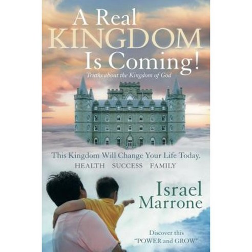 A Real Kingdom Is Coming!: Truths about the Kingdom of God Paperback, WestBow Press