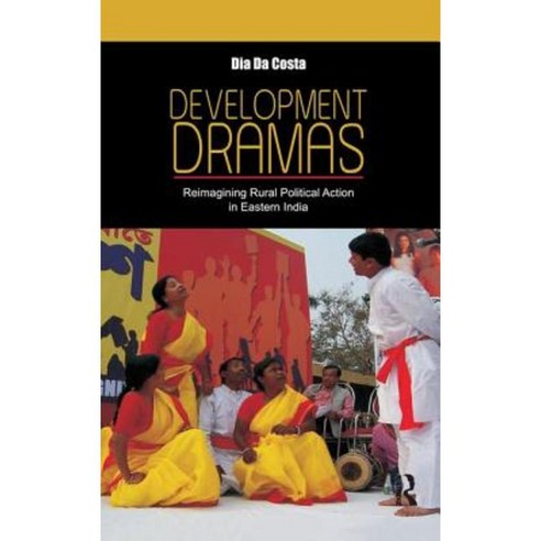 Development Dramas: Reimagining Rural Political Action in Eastern India Paperback, Routledge Chapman & Hall