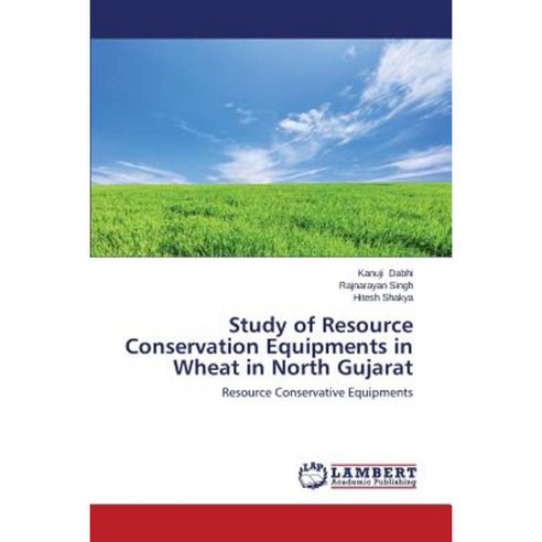 Study of Resource Conservation Equipments in Wheat in North Gujarat Paperback, LAP Lambert Academic Publishing