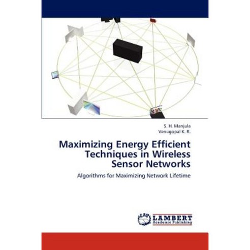 Maximizing Energy Efficient Techniques in Wireless Sensor Networks Paperback, LAP Lambert Academic Publishing