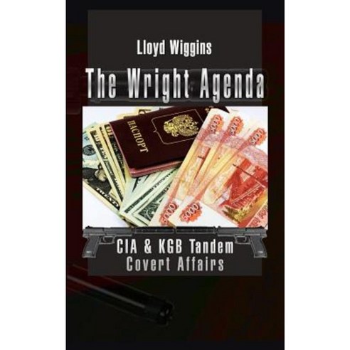 The Wright Agenda: CIA & KGB Tandem Covert Affairs Paperback, Authorhouse