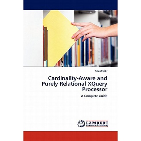 Cardinality-Aware and Purely Relational Xquery Processor Paperback, LAP Lambert Academic Publishing