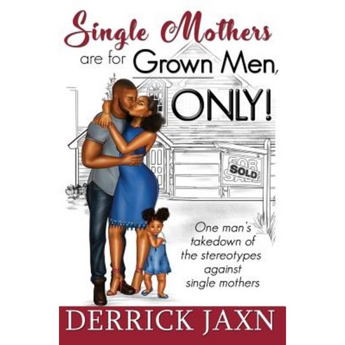 Single Mothers Are for Grown Men Only! Paperback, Derrick Jackson