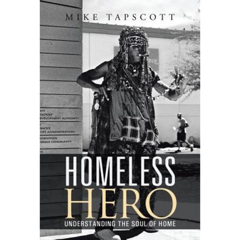 Homeless Hero: Understanding the Soul of Home Paperback, Abbott Press