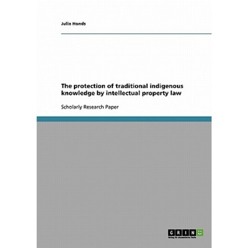 The Protection of Traditional Indigenous Knowledge by Intellectual Property Law Paperback, Grin Publishing