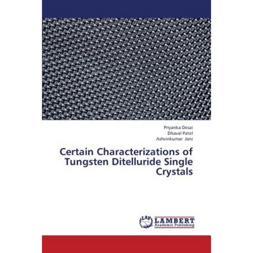 Certain Characterizations of Tungsten Ditelluride Single Crystals Paperback, LAP Lambert Academic Publishing
