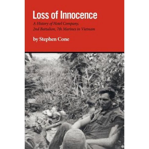 Loss of Innocence: A History of Hotel Company 2nd Battalion 7th Marines in Vietnam Paperback, FriesenPress