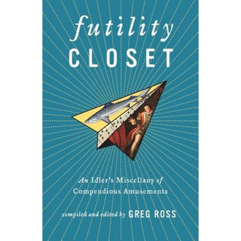 Futility Closet: An Idler''s Miscellany of Compendious Amusements Paperback, Futility Closet