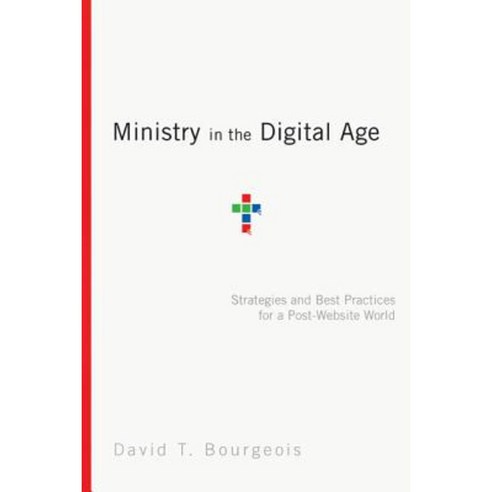 Ministry in the Digital Age: Strategies and Best Practices for a Post-Website World Paperback, IVP Books