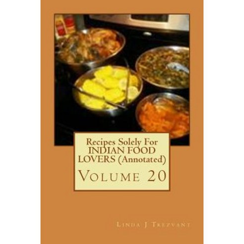 Recipes Solely for Indian Food Lovers (Annotated): Volume 20 Paperback, Createspace