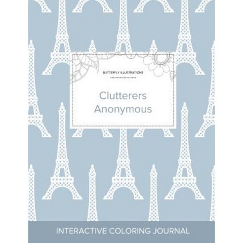 Adult Coloring Journal: Clutterers Anonymous (Butterfly Illustrations Eiffel Tower) Paperback, Adult Coloring Journal Press
