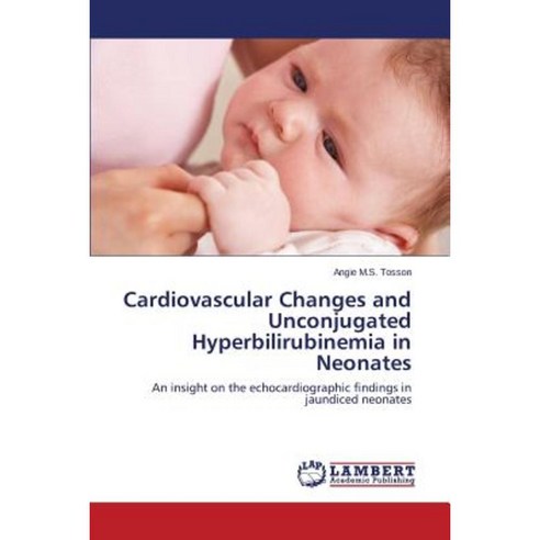 Cardiovascular Changes and Unconjugated Hyperbilirubinemia in Neonates Paperback, LAP Lambert Academic Publishing