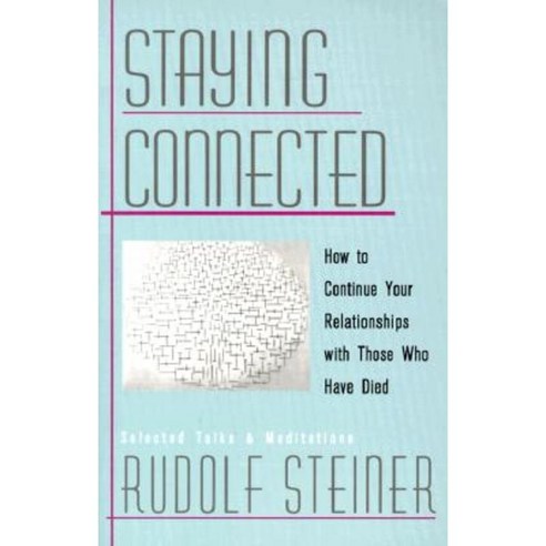 Staying Connected: How to Continue Your Relationships with Those Who Have Died Paperback, Steiner Books