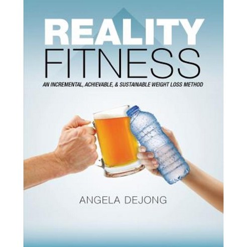 Reality Fitness: An Incremental Achievable & Sustainable Weight Loss Method Paperback, Acacia Fitness