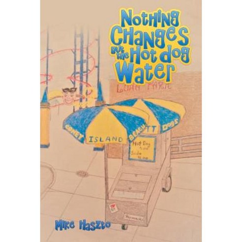 Nothing Changes But the Hot Dog Water Paperback, Authorhouse