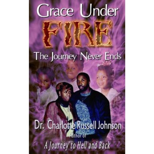 Grace Under Fire: The Journey Never Ends Paperback, Reaching Beyond, Inc.