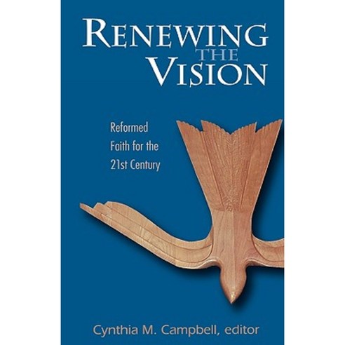 Renewing the Vision: Reformed Faith and Life for the Twenty-First Century Paperback, Westminster John Knox Press