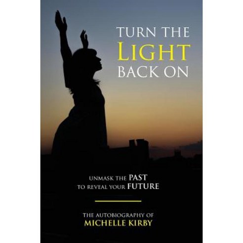 Turn the Light Back on: Unmask the Past to Reveal Your Future Paperback, Vertical Living