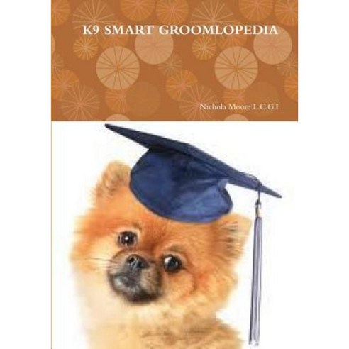 K9 Smart Groomlopedia Paperback, Lulu.com