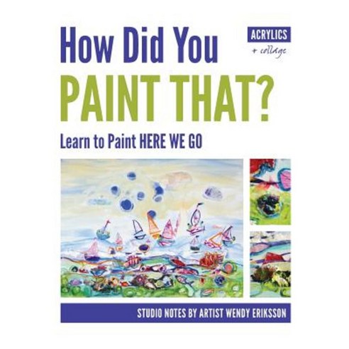 How Did You Paint That? Learn to Paint Here We Go Paperback, Studio Whitsunday