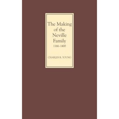 The Making of the Neville Family in England 1166-1400 Hardcover, Boydell Press