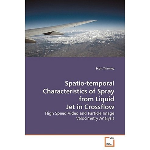 Spatio-Temporal Characteristics of Spray from Liquid Jet in Crossflow Paperback, VDM Verlag