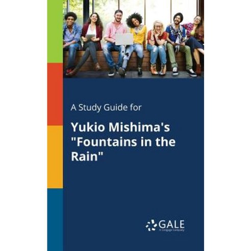 A Study Guide for Yukio Mishima''s Fountains in the Rain Paperback, Gale, Study Guides