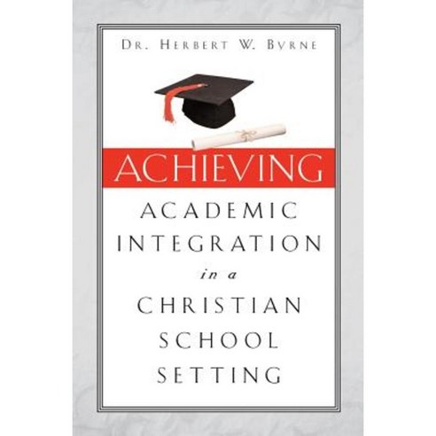 Achieving Academic Integration in a Christian School Setting Paperback, Xulon Press