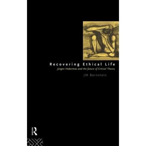 Recovering Ethical Life: Jurgen Habermas and the Future of Critical Theory Hardcover, Routledge