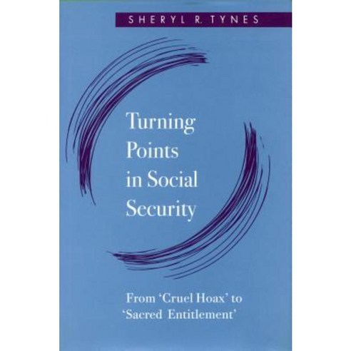 Turning Points in Social Security: From ''Cruel Hoax'' to ''Sacred Entitlement'' Hardcover, Stanford University Press