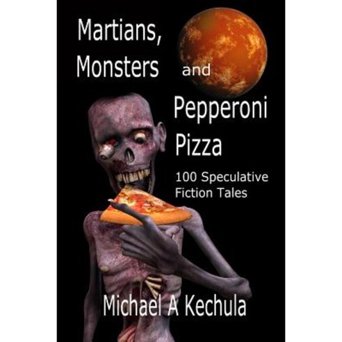 Martians Monsters and Pepperoni Pizza: 100 Speculative Fiction Tales Paperback, Booksforabuck.com