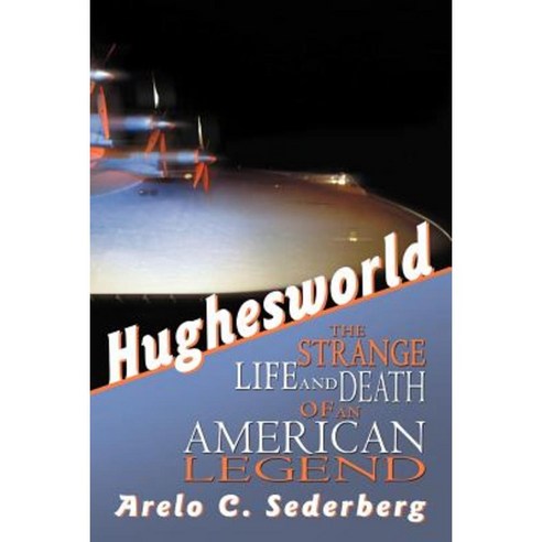 Hughesworld: The Strange Life and Death of an American Legend Paperback, iUniverse