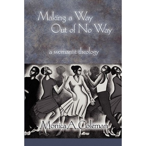 Making a Way Out of No Way: A Womanist Theology Paperback, Fortress Press