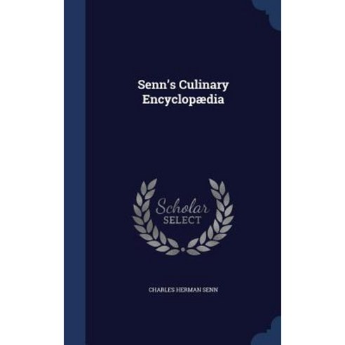Senn''s Culinary Encyclopaedia Hardcover, Sagwan Press