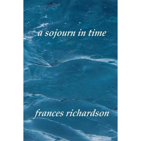 A Sojourn in Time Paperback, Frances Richardson