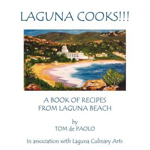 Laguna Cooks!!!: A Book of Recipes from Laguna Beach Paperback, Authorhouse