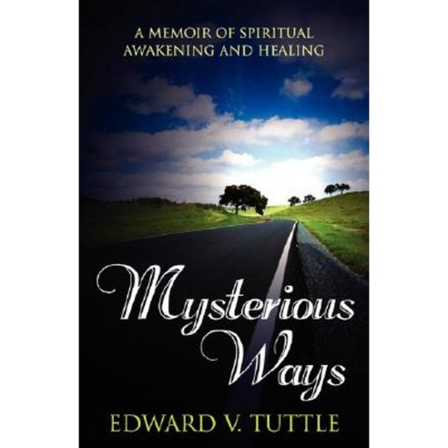 Mysterious Ways: A Memoir of Spiritual Awakening and Healing Paperback, Pathways of Light