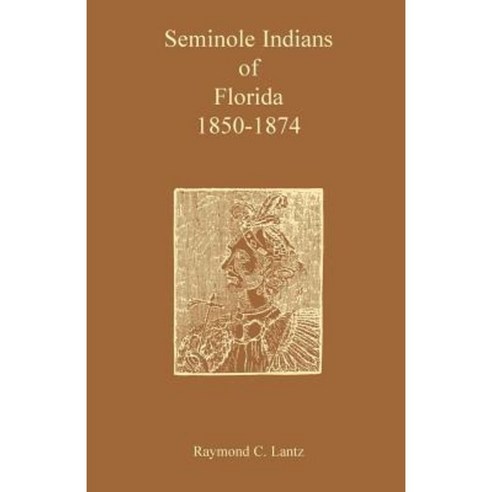 Seminole Indians of Florida: 1850-1874 Paperback, Heritage Books