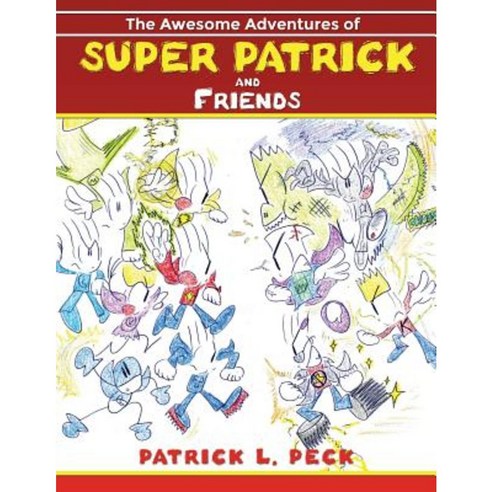 The Awesome Adventures of Super Patrick and Friends Paperback, Dorrance Publishing Co.