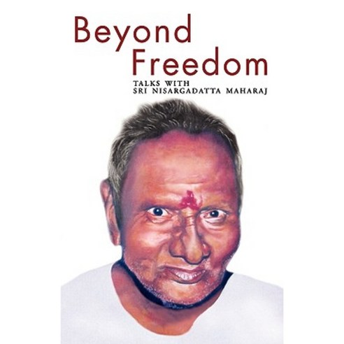 Beyond Freedom - Talks with Sri Nisargadatta Maharaj Paperback, Yogi Impressions Books Pvt. Ltd. (India)