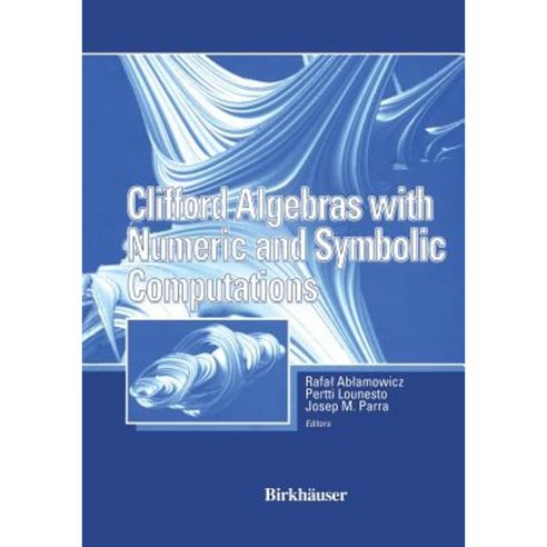 Clifford Algebras with Numeric and Symbolic Computations Paperback, Birkhauser