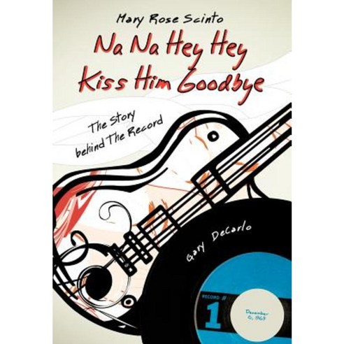 Na Na Hey Hey Kiss Him Goodbye Hardcover, Authorhouse