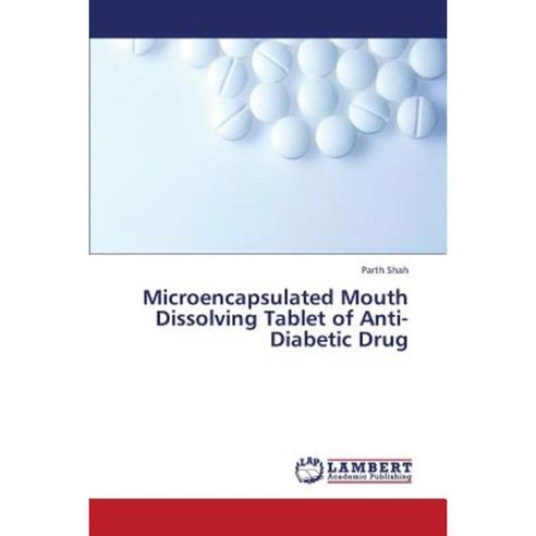 Microencapsulated Mouth Dissolving Tablet of Anti-Diabetic Drug Paperback, LAP Lambert Academic Publishing