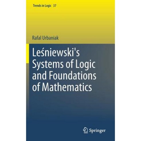 Le&#347;niewski''s Systems of Logic and Foundations of Mathematics Hardcover, Springer