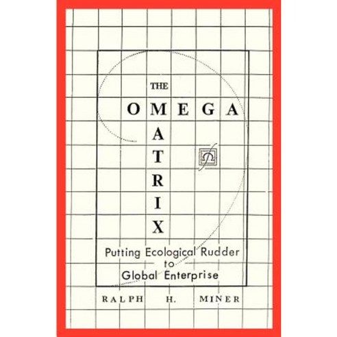 The Omega Matrix: Putting Ecological Rudder to Global Enterprise Paperback, Writers Club Press