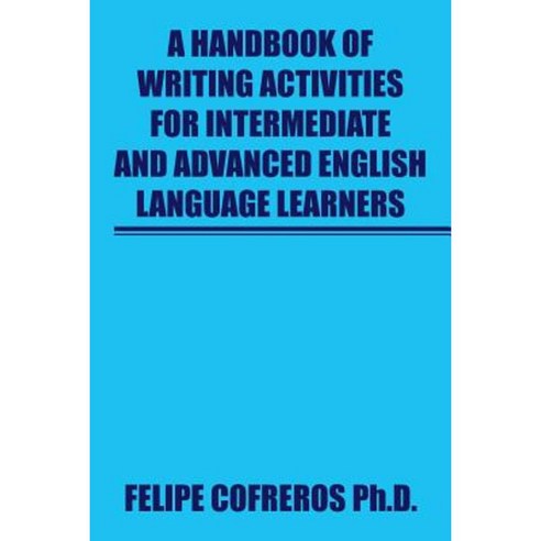 A Handbook of Writing Activities for Intermediate and Advanced English Language Learners Paperback, Xlibris Corporation