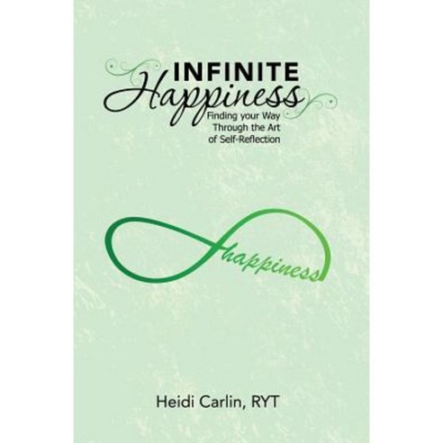 Infinite Happiness: Finding Your Way Through the Art of Self-Reflection Paperback, Balboa Press