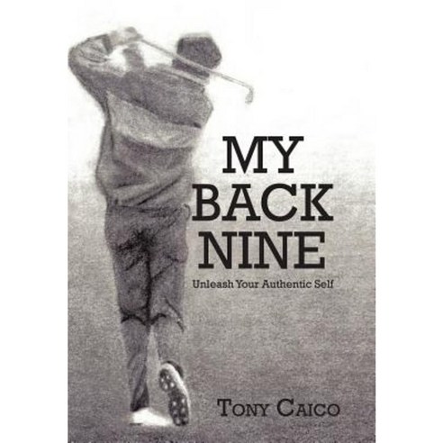 My Back Nine: Unleash Your Authentic Self Hardcover, iUniverse