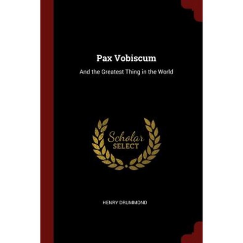 Pax Vobiscum: And the Greatest Thing in the World Paperback, Andesite Press