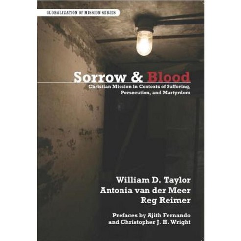Sorrow and Blood: Christian Mission in Contexts of Suffering Perseccution and Martyrdom Paperback, William Carey Library Publishers